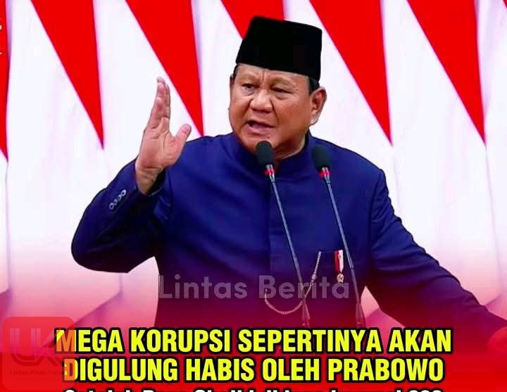 Presiden Prabowo Subiantao Mengejar Koruptor sampai ke ujung Dunia dengan Nilai 986 Triliun
